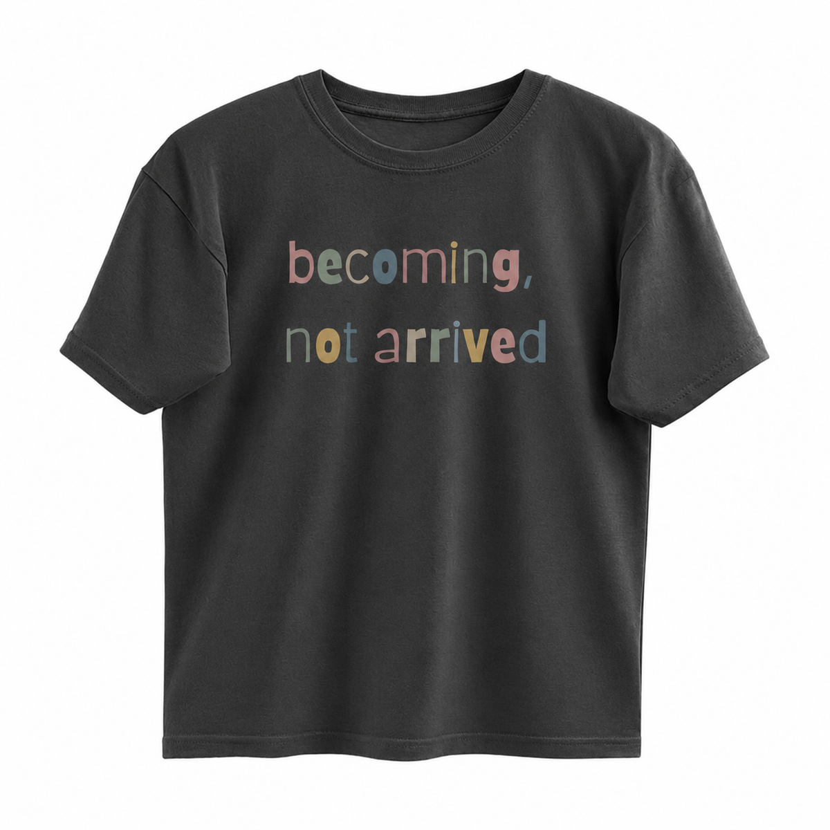 Becoming, Not Arrived – Premium T-Shirt